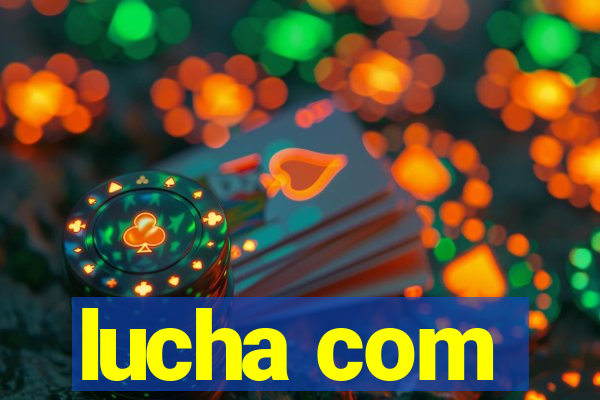 lucha com